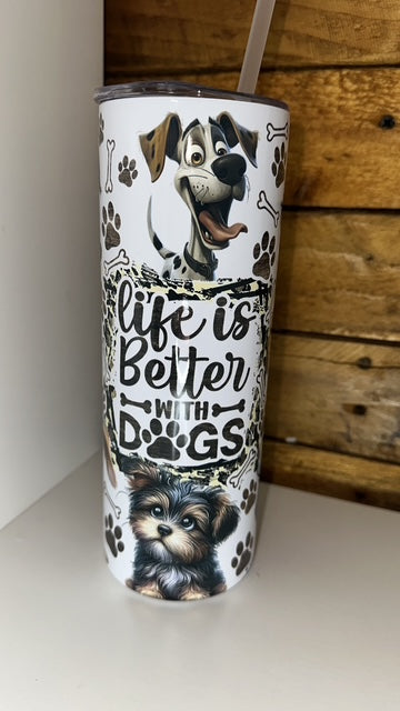 20oz Tumbler- Life is better with dogs
