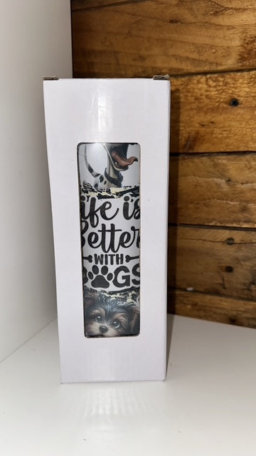 20oz Tumbler- Life is better with dogs
